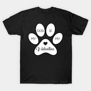 My Dog Is My Valentine Funny Quote For Dog Owners And Lovers T-Shirt